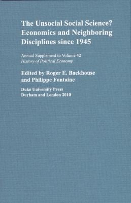 The Unsocial Social Science Economics And Neighboring Disciplines Since 1945
