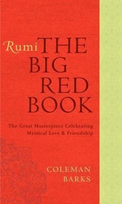 Rumi The Big Red Book The Great Masterpiece Celebrating Mystical Love And Friendship