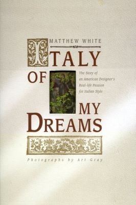 Italy Of My Dreams The Story Of An American Designers Reallife Passion For Italian Style