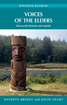 Voices Of The Elders Huuayaht Histories And Legends