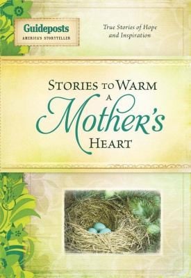 Stories To Warm A Mothers Heart True Stories Of Hope And Inspiration