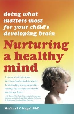 Nurturing A Healthy Mind Doing What Matters Most For Your Childs Developing Brain