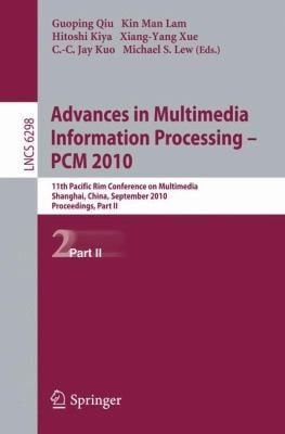 Advances In Multimedia Information Processing Pcm 2010 11th Pacific Rim Conference On Multimedia Shanghai China September 2124 2010 Proceedings