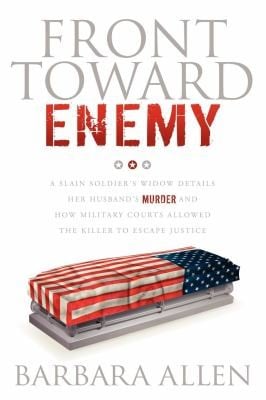 Front Toward Enemy A Slain Soldiers Widow Details Her Husbands Murder And How Military Courts Allowed The Killer To Escape Justice