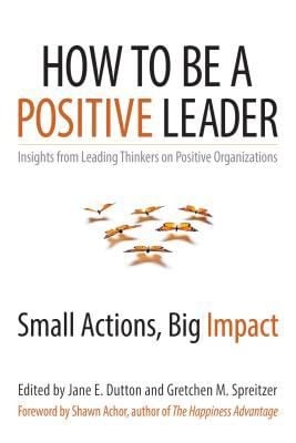 How To Be A Positive Leader Small Actions Big Impact