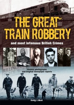 Great Train Robbery And Most Infamous British Crimes