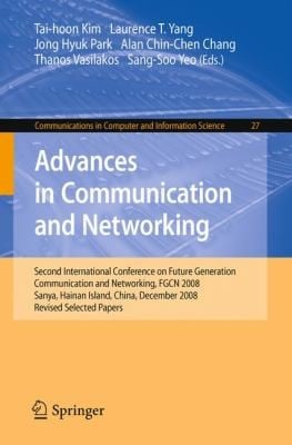 Advances In Communication And Networking Second International Conference On Future Generation Communication And Networking Fgcn 2008 Sanya Hainan Island China December 1315 2008 Revised Selected Papers