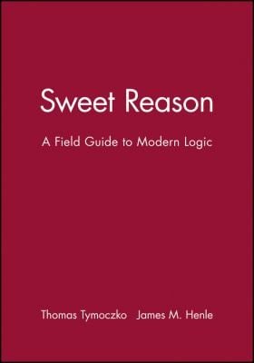 Sweet Reason A Field Guide To Modern Logic