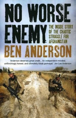 No Worse Enemy The Inside Story Of The Chaotic Struggle For Afghanistan