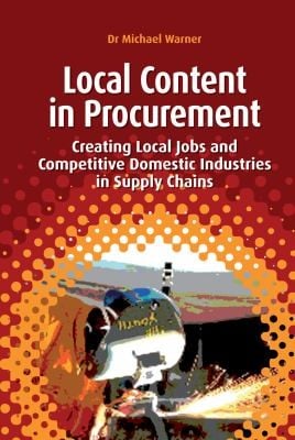 Local Content In Procurement Creating Local Jobs And Competitive Domestic Industries In Supply Chains