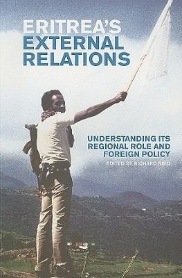 Eritreas External Relations Understanding Its Regional Role And Foreign Policy