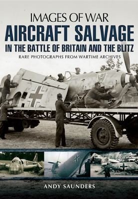 Aircraft Salvage In The Battle Of Britain And The Blitz