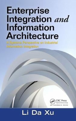 Enterprise Integration And Information Architecture A Systems Perspective On Industrial Information Integration