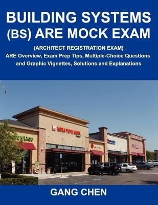 Building Systems Bs Are Mock Exam Architect Registration Exam Are Overview Exam Prep Tips Multiplechoice Questions And Graphic Vignettes Solutions And Explanations