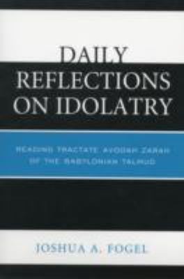 Daily Reflections On Idolatry Reading Tractate Avodah Zarah Of The Babylonian Talmud