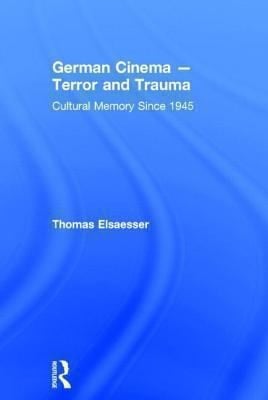 German Cinema Terror And Trauma Cultural Memory Since 1945