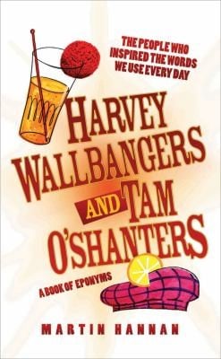 Harvey Wallbangers And Tam Oshanters A Book Of Eponyms