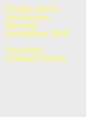 People Meet In Architecture Biennale Architettura 2010 La Biennale Di Venezia 12 Mostra Internazionale Di Architettura