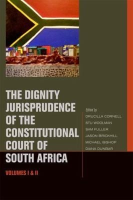 The Dignity Jurisprudence Of The Constitutional Court Of South Africa Cases And Materials