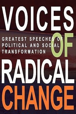 Voices Of Radical Change Greatest Speeches Of Political And Social Transformation