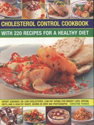 Cholesterol Control Cookbook With 220 Recipes For A Healthy Diet Expert Guidance On Lowcholesterol Lowfat Eating For Weight Loss Special Diets And A Healthy Heart Shown In Over 900 Photographs