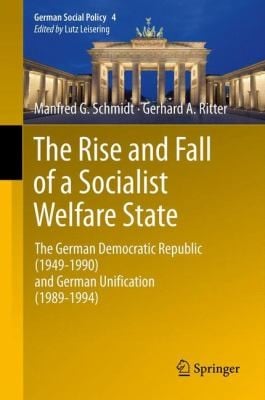 The Rise And Fall Of A Socialist Welfare State The German Democratic Republic 19491990 And German Unification 19891994