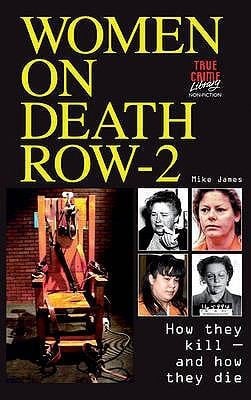 Women On Death Row 2 How They Kill And How They Die