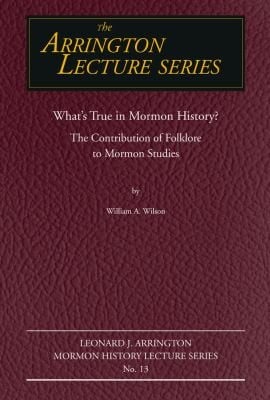 Whats True In Mormon History The Contribution Of Folklore To Mormon Studies