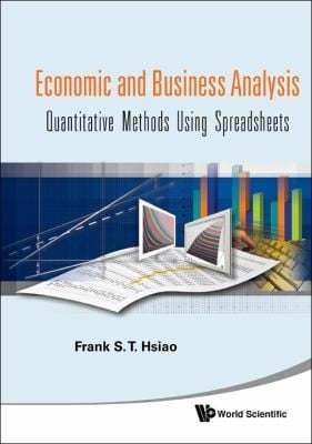 Economic And Business Analyses Quantitative Methods Using Spreadsheets