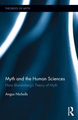 Myth And The Human Sciences Hans Blumenbergs Theory Of Myth