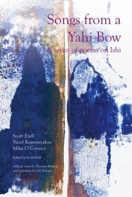Songs From A Yahi Bow A Series Of Poems On Ishi