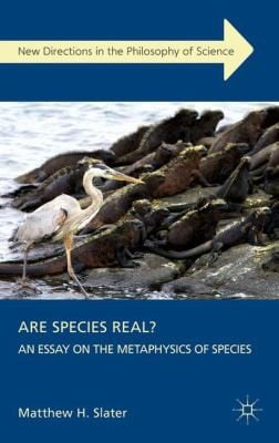 Are Species Real An Essay On The Metaphysics Of Species