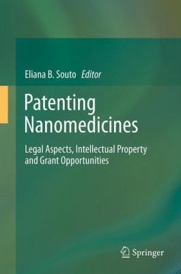 Patenting Nanomedicines Legal Aspects Intellectual Property And Grant Opportunities