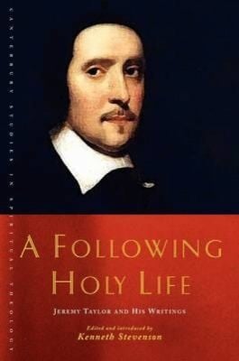 A Following Holy Life Jeremy Taylor And His Writings