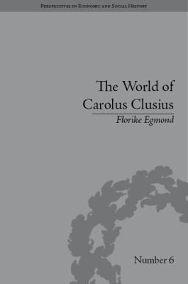 The World Of Carolus Clusius Natural History In The Making 15501610