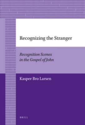 Recognizing The Stranger Recognition Scenes In The Gospel Of John