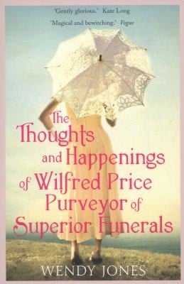 The Thoughts And Happenings Of Wilfred Price Purveyor Of Superior Funerals