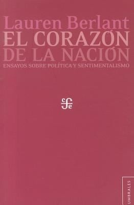 El Corazon De La Nacion The Nations Heart Ensayos Sobre Politica Y Sentimentalismo Essays On Politics And Sentimentalism
