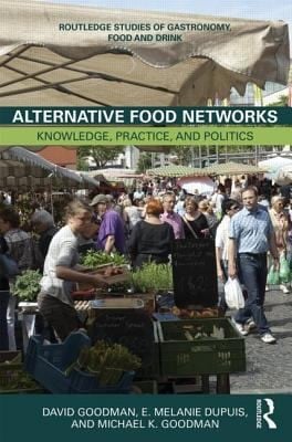 Alternative Food Networks Knowledge Practice And Politics