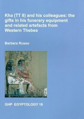 Kha Tt 8 And His Colleagues The Gifts In His Funerary Equipment And Related Artefacts From Western Thebes