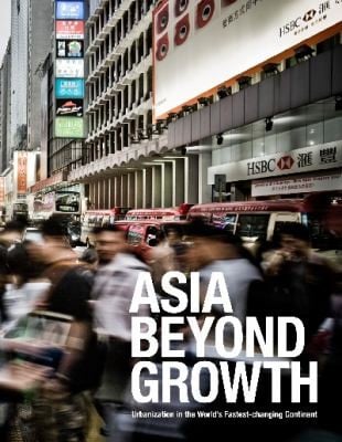 Asia Beyond Growth Urbanization In The Worlds Fastestchanging Continent