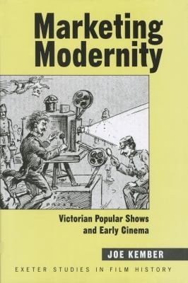 Marketing Modernity Victorian Popular Shows And Early Cinema