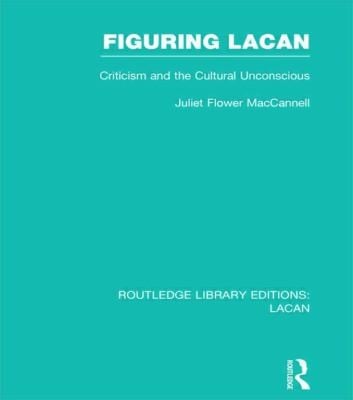 Figuring Lacan Criticism And The Unconscious