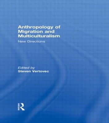 Anthropology Of Migration And Multiculturalism New Directions