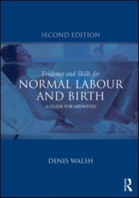 Evidencebased Care For Normal Labour And Birth Skills And Best Practice For Midwives