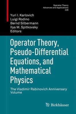 Operator Theory Pseudodifferential Equations And Mathematical Physics The Vladimir Rabinovich Anniversary Volume
