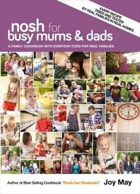 Nosh For Busy Mums Dads A Family Cookbook With Everyday Food For Real Families