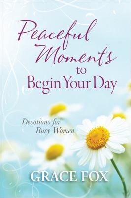 Peaceful Moments To Begin Your Day Devotions For Busy Women