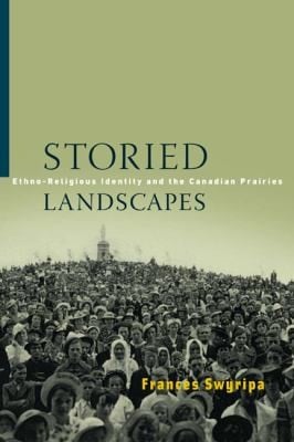 Storied Landscapes Ethnoreligious Identity And The Canadian Prairies