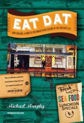 Eat Dat New Orleans A Guide To The Unique Food Culture Of The Crescent City
